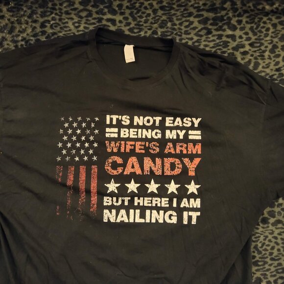 It's Not Easy Being Arm Candy But Her I Am Nailing It T Shirt Tee Sz 4XL - Picture 3 of 5
